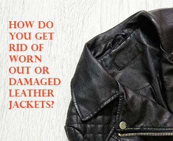 Get Rid Of Worn Out Or Damaged Leather Jackets